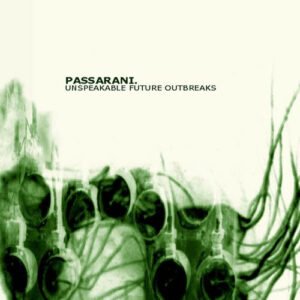 Passarani – Unspeakable Future Outbreaks